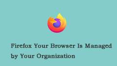 Fixed: Firefox Your Browser Is Managed by Your Organization