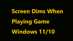 Watch: Screen Dims When Playing Game Win11/10, Quick Fix
