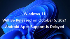 Windows 11 to Be Launched on Oct 5: Android App Support Delayed