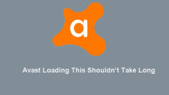 Top 4 Ways to Avast Loading This Shouldn't Take Long