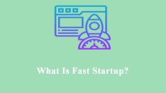 What Is Fast Startup? How Disable/Enable It on Windows 10/11?