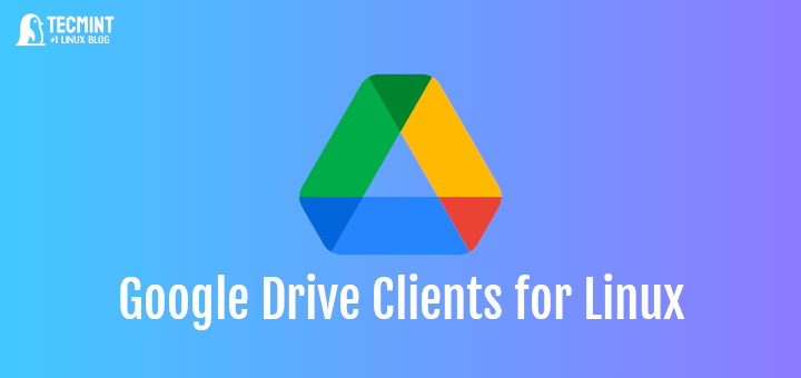 10個最佳的Google Drive客戶端用于Linux系統(tǒng)