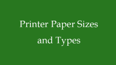 Printer Paper Sizes, Types, Buying Tips