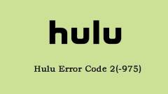 How to Fix Hulu Error Code 2(-975)? See the Guide!