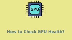 Discover How to Check GPU Health Win 10/11 in 4 Ways