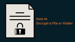 How to Encrypt a File or Folder on Any Device?