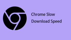A Full Guide to Fix Chrome Slow Download Speed on Windows
