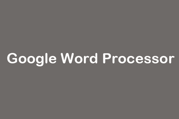 Free Google Word Processor/Document Editor - MiniTool-Computer ...