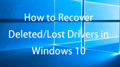 How to Recover Deleted/Lost Drivers in Windows 10 – 3 Ways