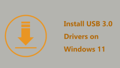 A Guide of How to Install USB 3.0 Drivers on Windows 11 (3 Ways)