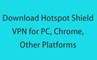 Download Hotspot Shield VPN for PC, Chrome, Other Platforms - MiniTool