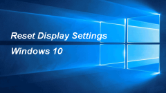 Guide complet - Comment réinitialiser les paramètres d'affichage Windows 10