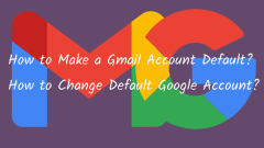 How to Make a Gmail Account Default/Change Default Google Account