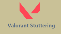 Valorant Stuttering and Lagging? Fix It via Easy Ways