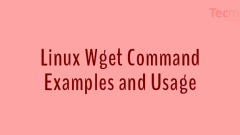 10 Wget (Linux File Downloader) Command Examples in Linux
