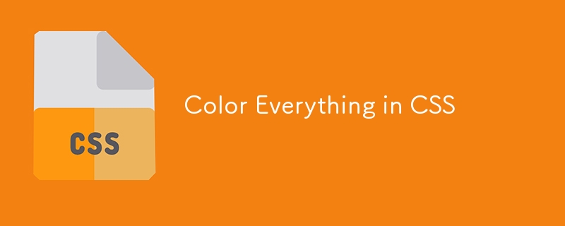 Color Everything in CSS