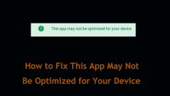 3 Fixes for This App May Not Be Optimized for Your Device
