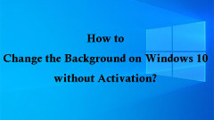 How to Change the Background on Windows 10 without Activation?