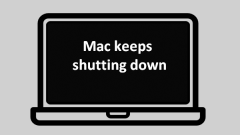 What To Do If Your Mac Keeps Shutting Down Randomly