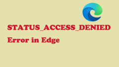 Instant Fixes for the STATUS_ACCESS_DENIED Error in Edge