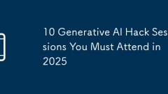10 Generative AI Hack Sessions You Must Attend in 2025