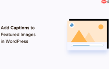如何在 WordPress 中为精选图像添加标题
