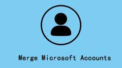 Bagaimana cara menggabungkan akaun Microsoft? Berikut adalah panduan penuh!