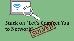 Timeless Tips to Bypass Stuck on 'Let's Connect You to a Network'