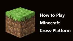 Is Minecraft Cross-Platform? How to Play Minecraft Cross-Platform - MiniTool