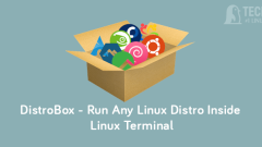 DistroBox – Run Any Linux Distribution Inside Linux Terminal