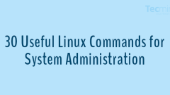 30 Useful Linux Commands for System Administrators