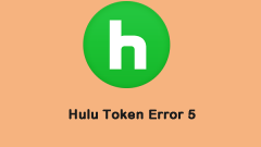 What to Do When You Encounter the Hulu Token Error 5?