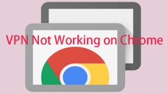 Troubleshooting Guide: How to Fix VPN Not Working on Chrome