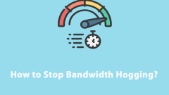 6 Ways - How to Stop Bandwidth Hogging?