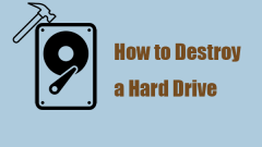 Want to Destroy Your Hard Drive? Here Are Safe Ways!