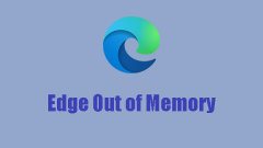 How to Fix the Error Code: Edge Out of Memory? Six Methods