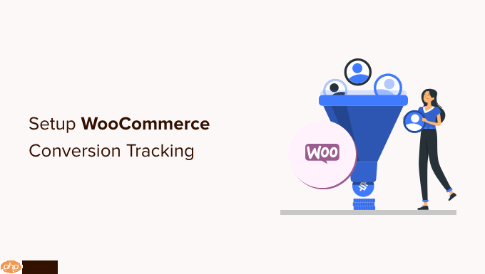 如何设置 WooCommerce 转化跟踪(分步)