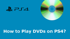 La PS4 peut-elle jouer des DVD? Si oui, comment jouer des DVD sur PS4?