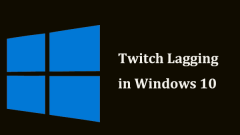 Is Twitch Lagging in Win10? Try Ways to Fix the Laggy Issue!