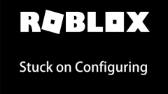 Is Roblox Stuck on Configuring? How Can You Fix the Error?