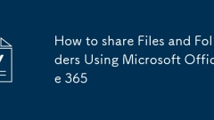 How to share Files and Folders Using Microsoft Office 365