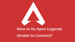 How to Solve Apex Legends Unable to Connect? Solutions Are Here