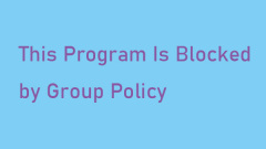 How to Fix 'This Program Is Blocked by Group Policy” Error