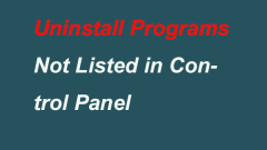 5 Ways to Uninstall Programs Not Listed in Control Panel