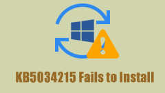 A Full Guide to Fixing the 'KB5034215 Fails to Install' Issue