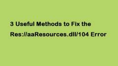 3 Useful Methods to Fix the Res://aaResources.dll/104 Error