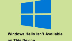 How to Fix 'Windows Hello Isn't Available on This Device” Error