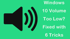 Windows 10 Volume Too Low? Fixed with 6 Tricks