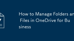 How to Manage Folders and Files in OneDrive for Business