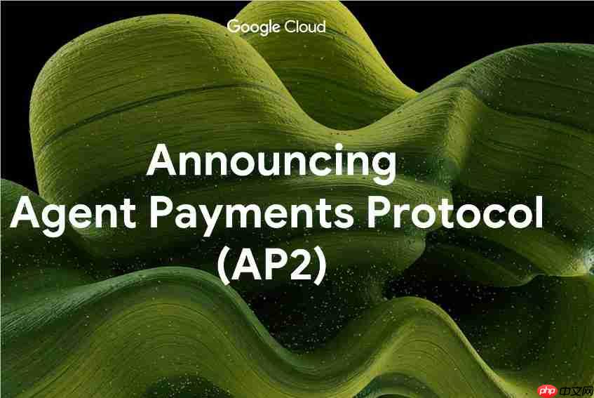谷歌推出 ap2 协议,携手 paypal 开启 ai 支付新时代